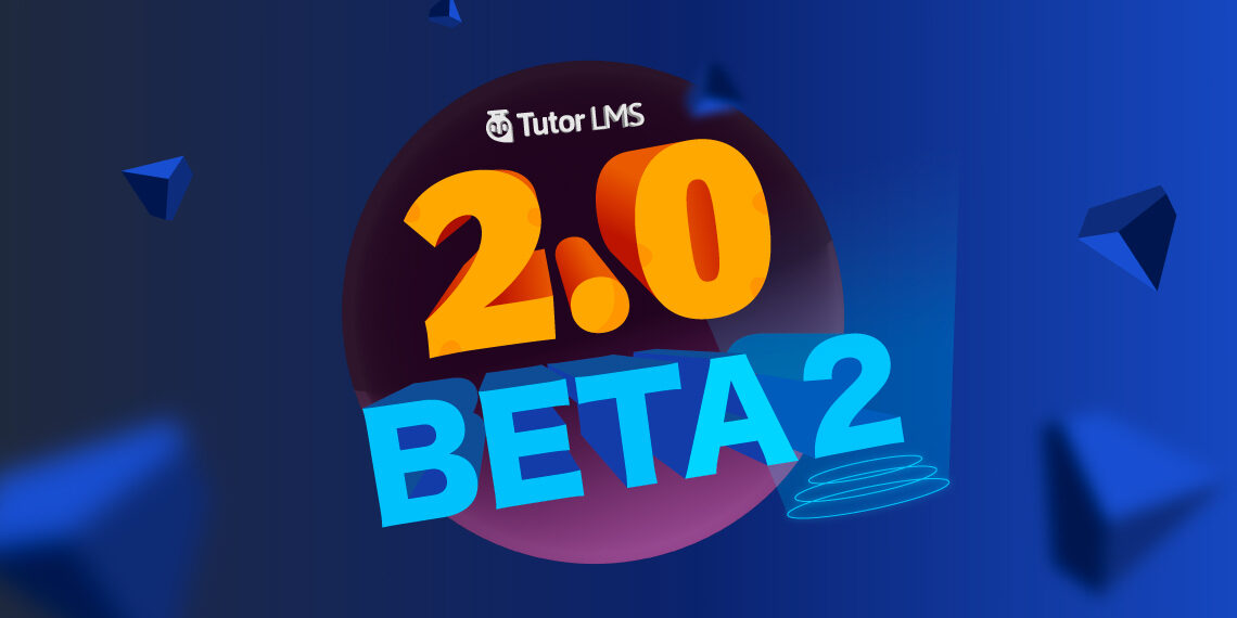 Tutor LMS v2.0.0 Beta 2 released for everyone